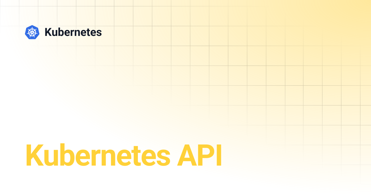 Kubernetes API | Kubernetes
